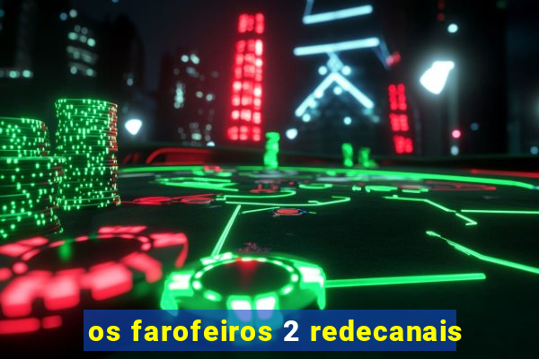 os farofeiros 2 redecanais
